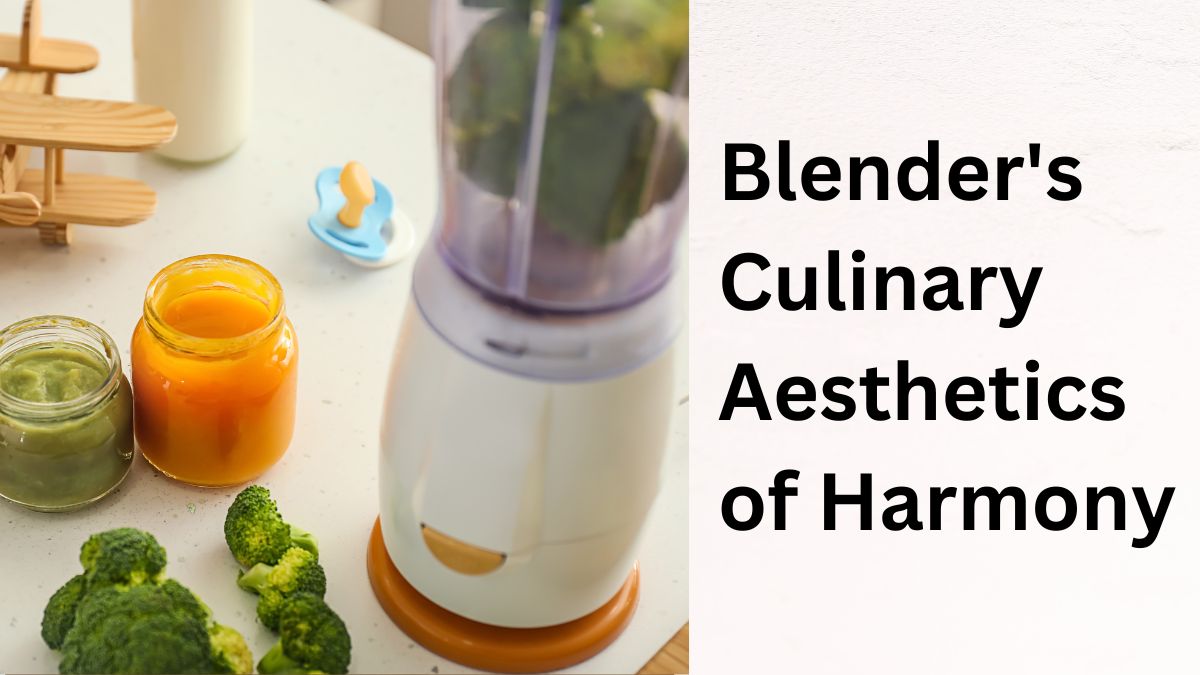Blender's Culinary Aesthetics of Harmony