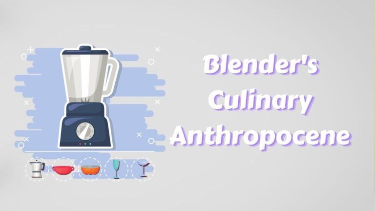 Blender's Culinary Anthropocene