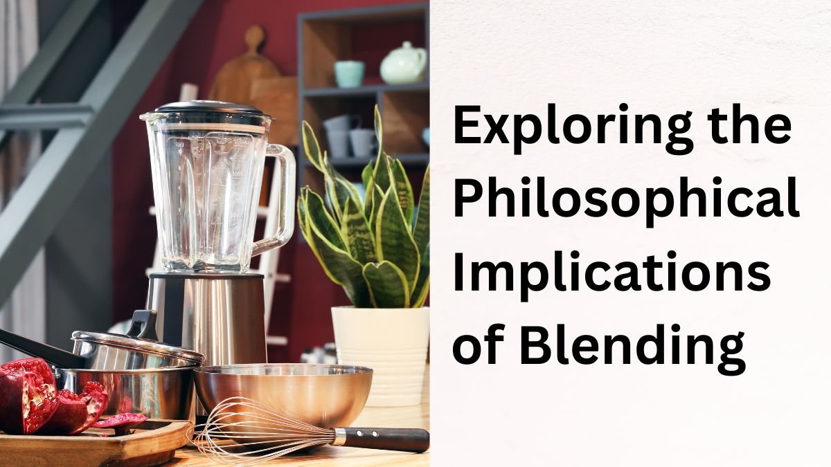 Exploring the Philosophical Implications of Blending