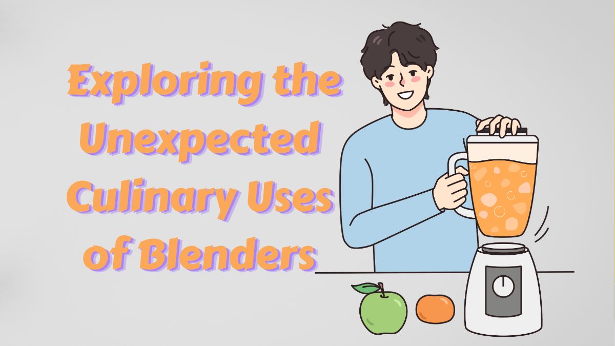 Unexpected Culinary Uses of Blenders