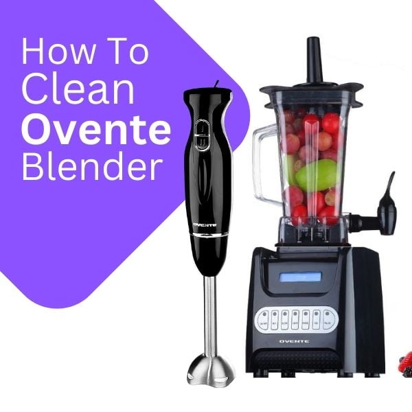How To Clean Ovente Blenders