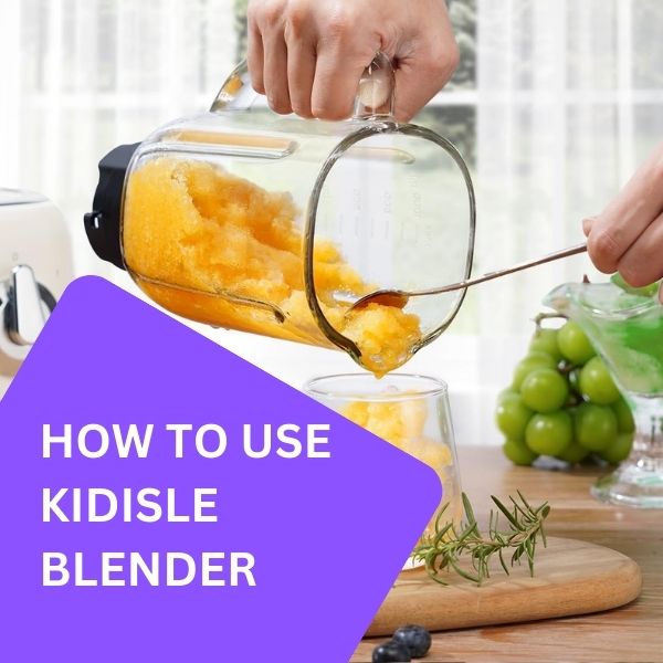 How To Use KIDISLE Blender